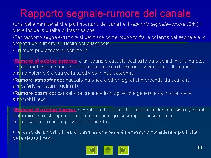 Rapporto segnale-rumore del canale • Una delle caratteristiche più importanti dei canali è il