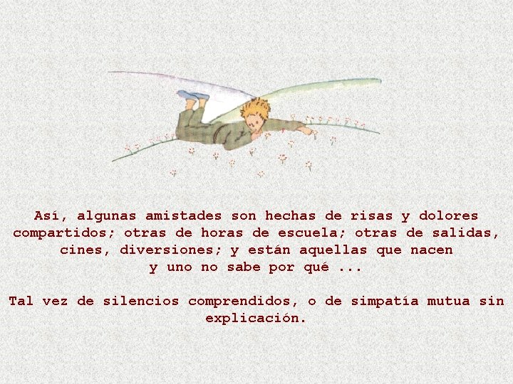 Así, algunas amistades son hechas de risas y dolores compartidos; otras de horas de