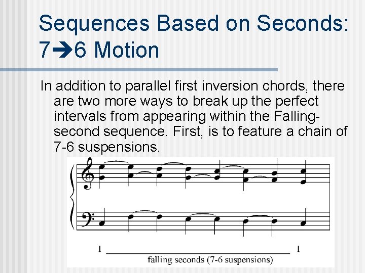 Sequences Based on Seconds: 7 6 Motion In addition to parallel first inversion chords,