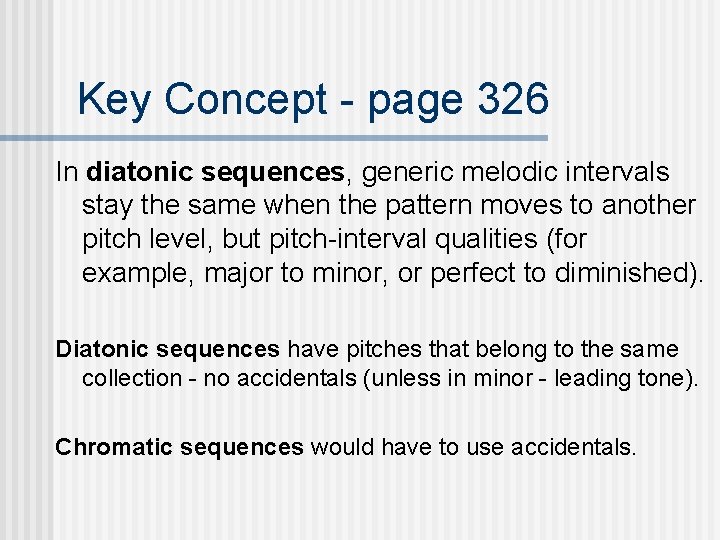 Key Concept - page 326 In diatonic sequences, generic melodic intervals stay the same