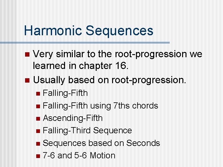 Harmonic Sequences Very similar to the root-progression we learned in chapter 16. n Usually