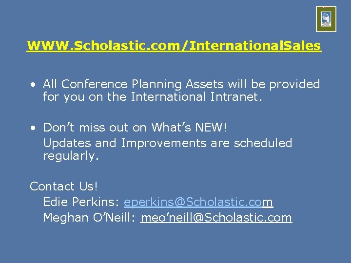 WWW. Scholastic. com/International. Sales • All Conference Planning Assets will be provided for you