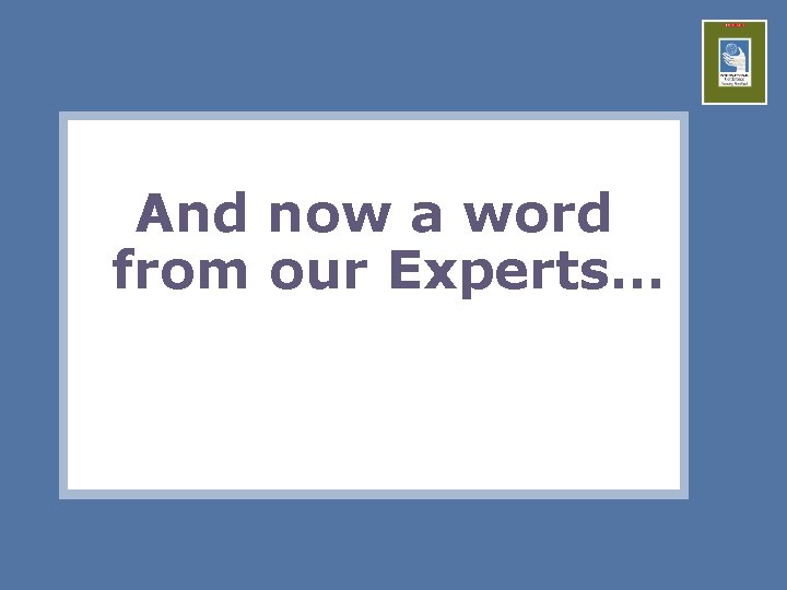 And now a word from our Experts… 