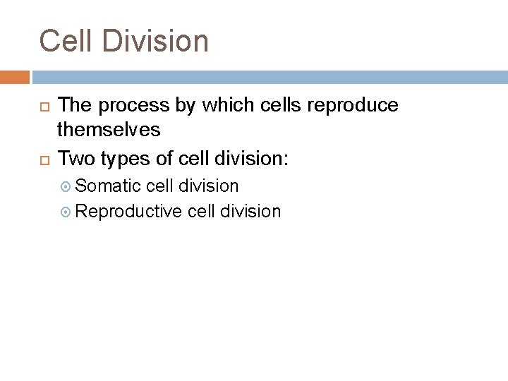 Cell Division The process by which cells reproduce themselves Two types of cell division: