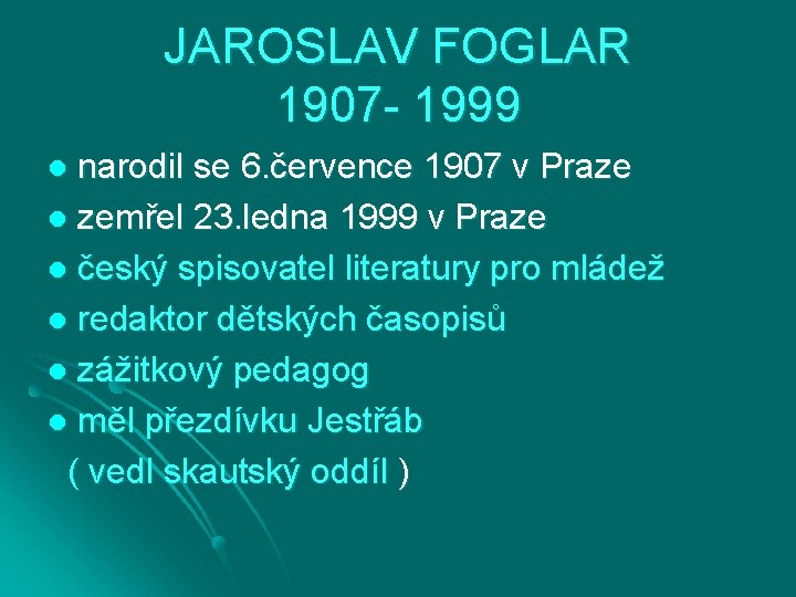 JAROSLAV FOGLAR 1907 - 1999 narodil se 6. července 1907 v Praze l zemřel