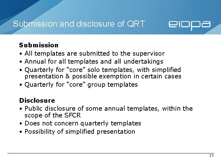 Submission and disclosure of QRT Submission • All templates are submitted to the supervisor