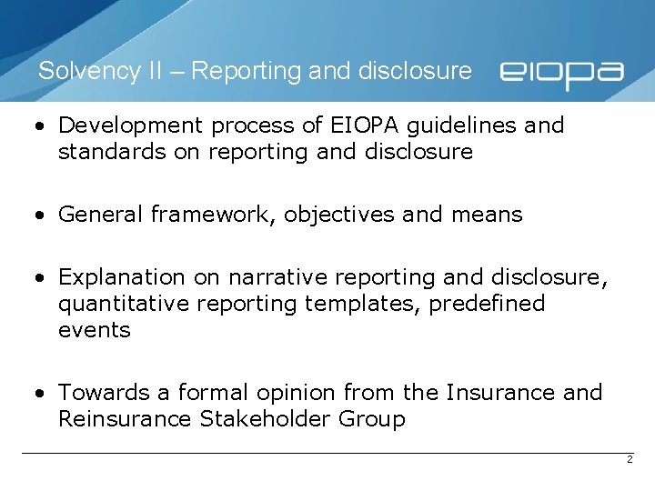 Solvency II – Reporting and disclosure • Development process of EIOPA guidelines and standards