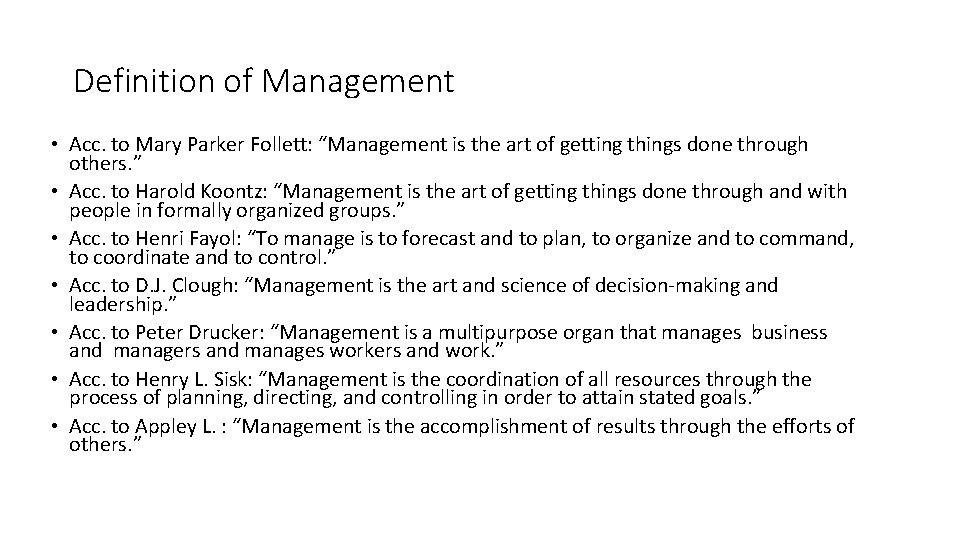 Definition of Management • Acc. to Mary Parker Follett: “Management is the art of