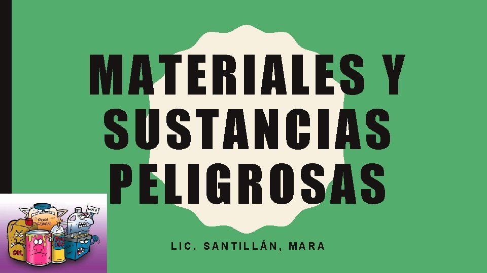 MATERIALES Y SUSTANCIAS PELIGROSAS LIC. SANTILLÁN, MARA 