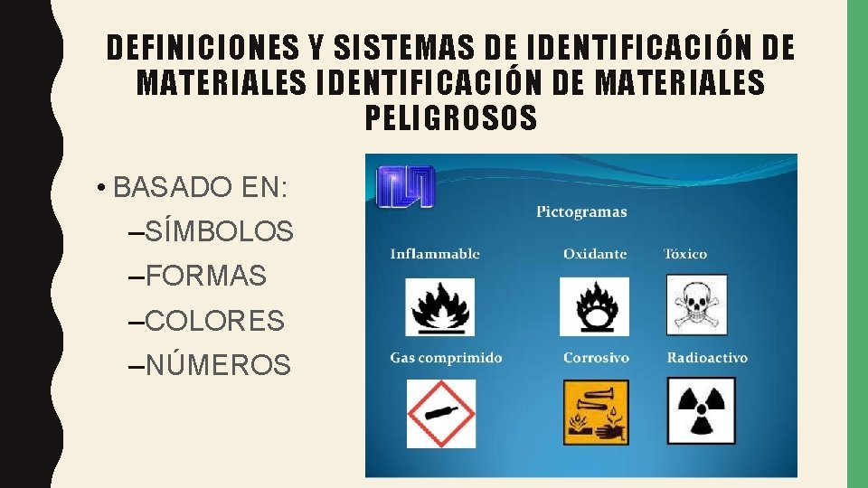 DEFINICIONES Y SISTEMAS DE IDENTIFICACIÓN DE MATERIALES PELIGROSOS • BASADO EN: –SÍMBOLOS –FORMAS –COLORES