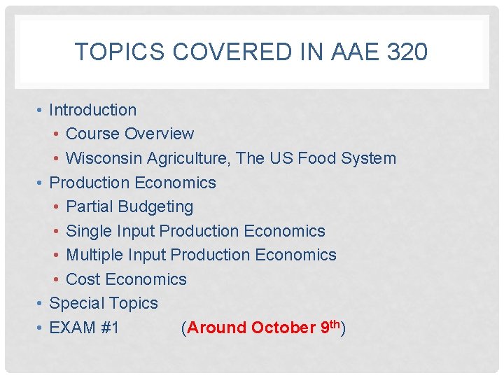 TOPICS COVERED IN AAE 320 • Introduction • Course Overview • Wisconsin Agriculture, The