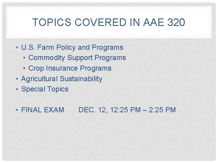 TOPICS COVERED IN AAE 320 • U. S. Farm Policy and Programs • Commodity