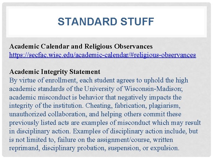 STANDARD STUFF Academic Calendar and Religious Observances https: //secfac. wisc. edu/academic-calendar/#religious-observances Academic Integrity Statement
