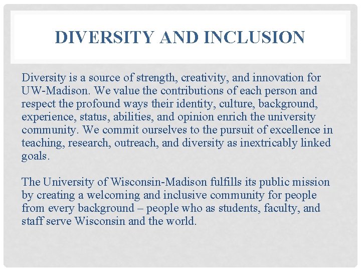 DIVERSITY AND INCLUSION Diversity is a source of strength, creativity, and innovation for UW-Madison.
