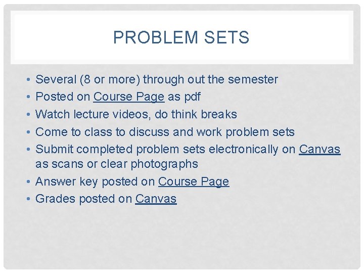 PROBLEM SETS • • • Several (8 or more) through out the semester Posted