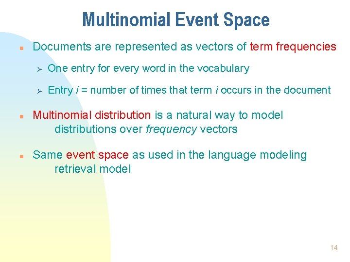 Multinomial Event Space n n n Documents are represented as vectors of term frequencies