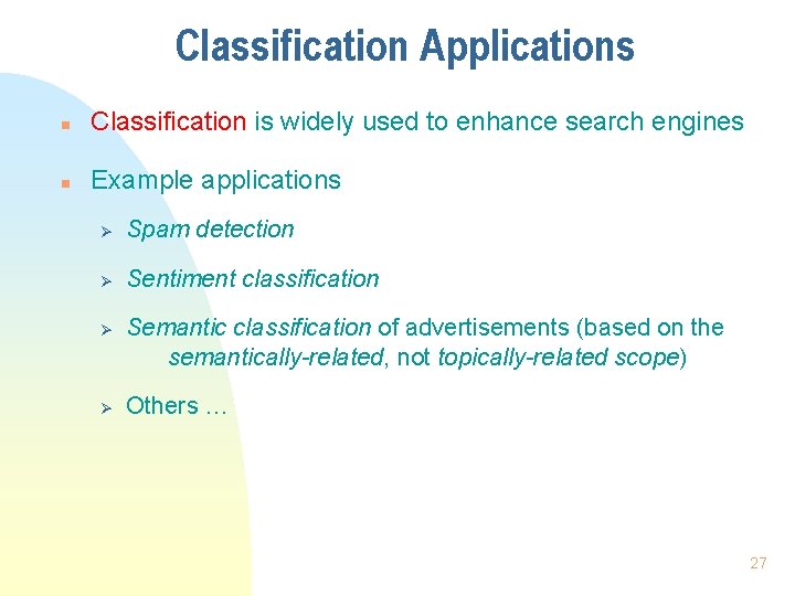 Classification Applications n Classification is widely used to enhance search engines n Example applications