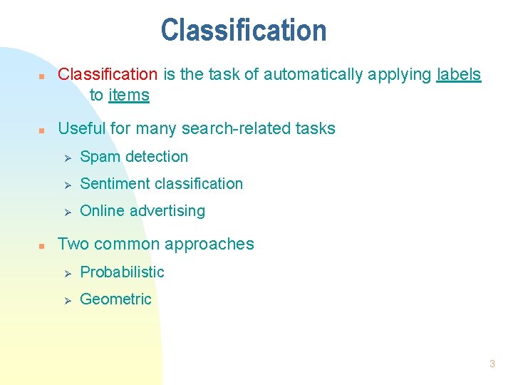 Classification n Classification is the task of automatically applying labels to items Useful for