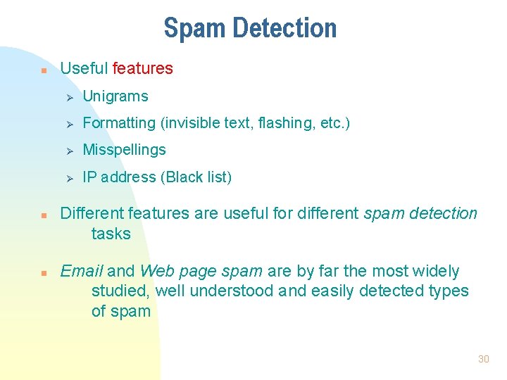 Spam Detection n Useful features Ø Unigrams Ø Formatting (invisible text, flashing, etc. )