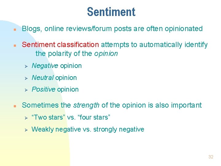 Sentiment n n n Blogs, online reviews/forum posts are often opinionated Sentiment classification attempts