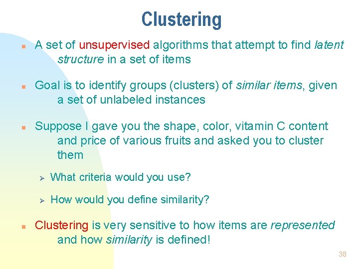 Clustering n n A set of unsupervised algorithms that attempt to find latent structure