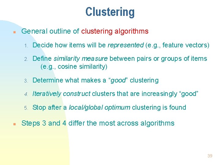 Clustering n n General outline of clustering algorithms 1. Decide how items will be