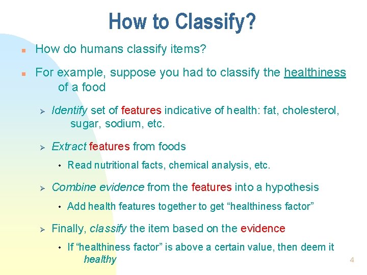 How to Classify? n n How do humans classify items? For example, suppose you