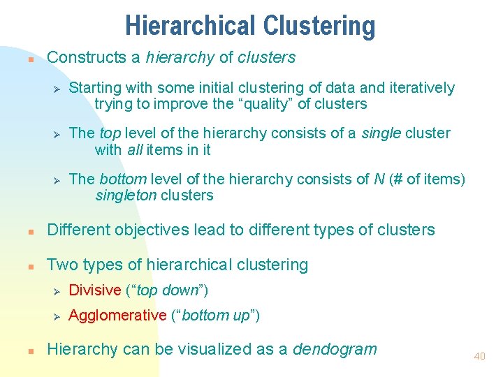 Hierarchical Clustering n Constructs a hierarchy of clusters Ø Ø Ø Starting with some