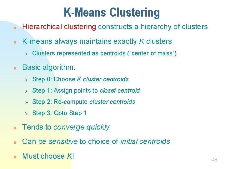 K-Means Clustering n Hierarchical clustering constructs a hierarchy of clusters n K-means always maintains