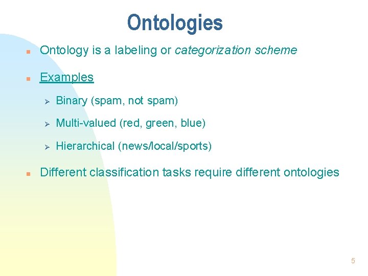 Ontologies n Ontology is a labeling or categorization scheme n Examples n Ø Binary