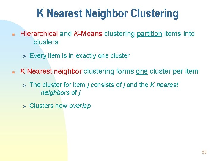 K Nearest Neighbor Clustering n Hierarchical and K-Means clustering partition items into clusters Ø