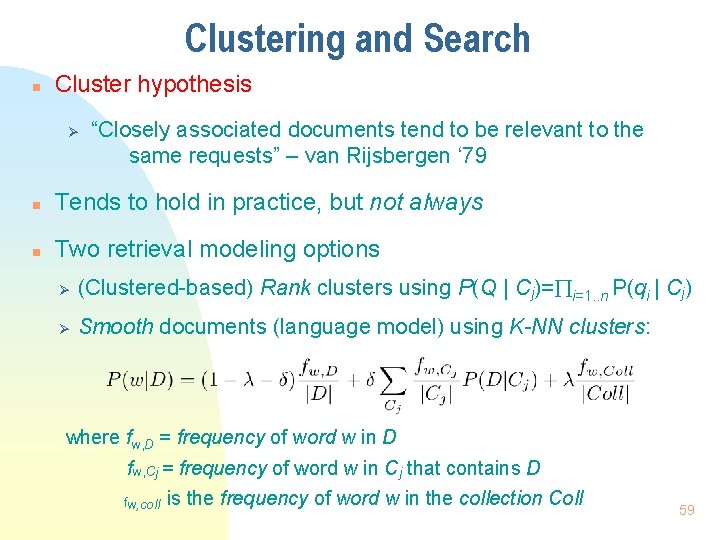 Clustering and Search n Cluster hypothesis Ø “Closely associated documents tend to be relevant