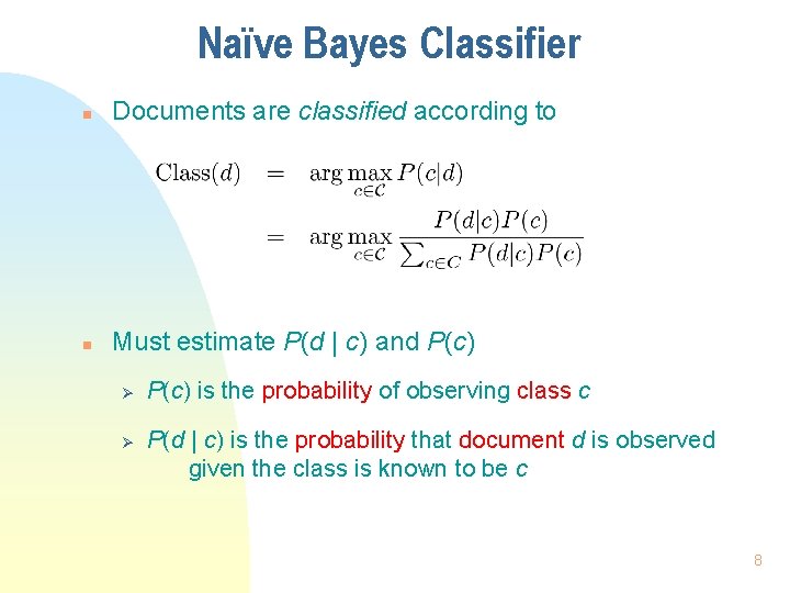 Naïve Bayes Classifier n Documents are classified according to n Must estimate P(d |