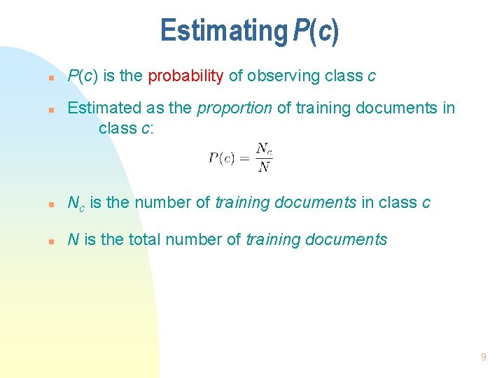 Estimating P(c) n n P(c) is the probability of observing class c Estimated as