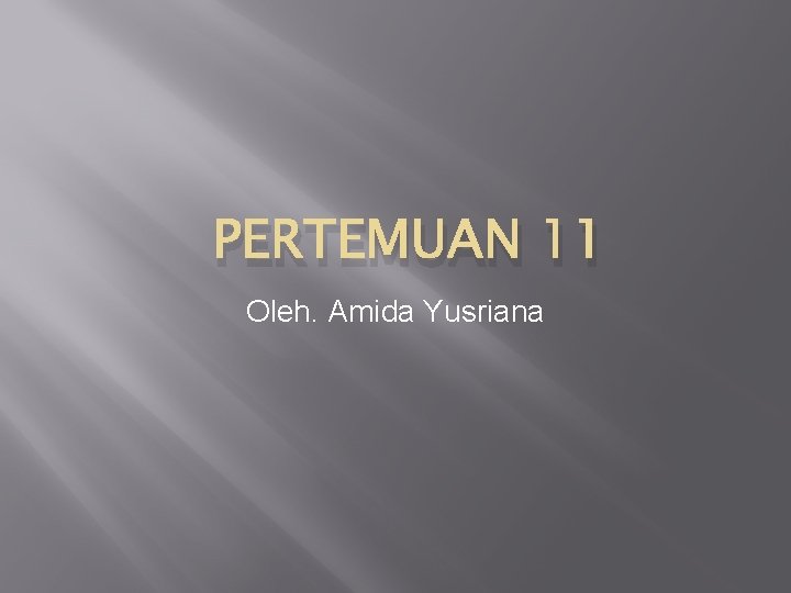 PERTEMUAN 11 Oleh. Amida Yusriana 