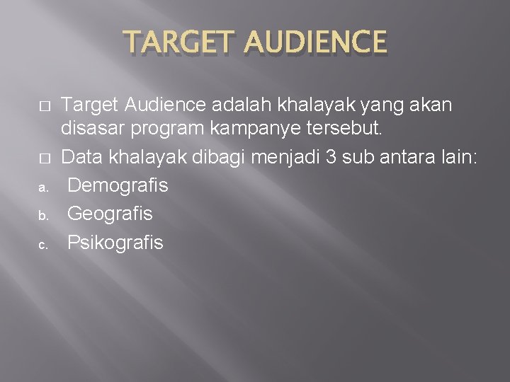 TARGET AUDIENCE � � a. b. c. Target Audience adalah khalayak yang akan disasar