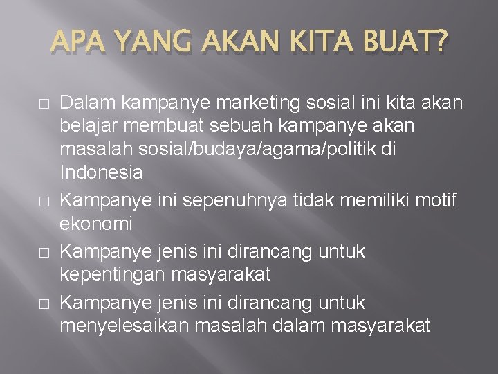 APA YANG AKAN KITA BUAT? � � Dalam kampanye marketing sosial ini kita akan