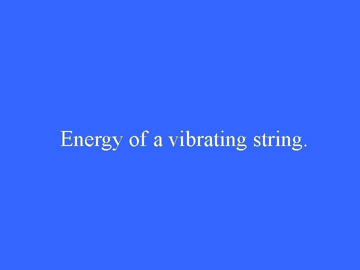 Energy of a vibrating string. 