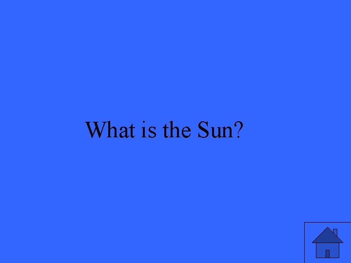 What is the Sun? 