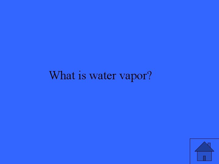 What is water vapor? 