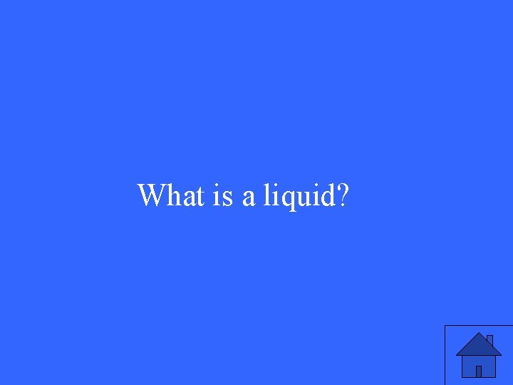 What is a liquid? 