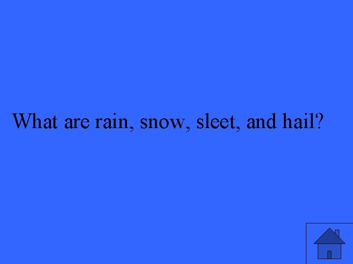 What are rain, snow, sleet, and hail? 