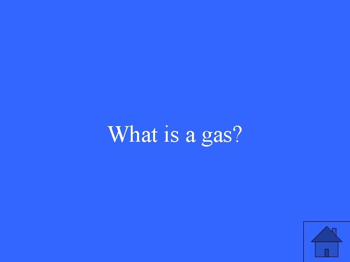 What is a gas? 