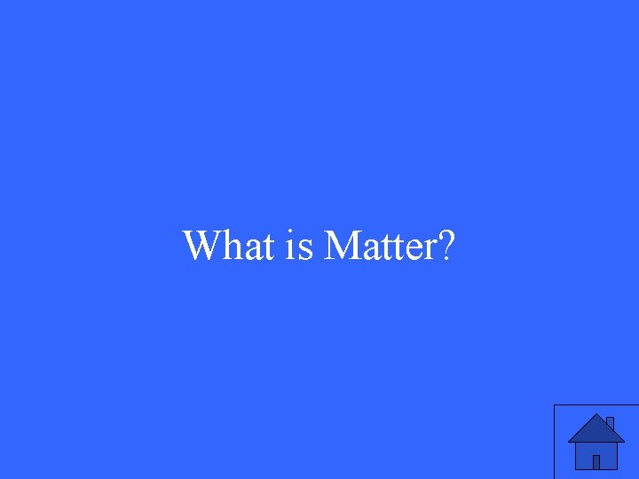 What is Matter? 
