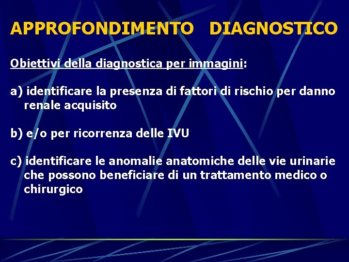 APPROFONDIMENTO DIAGNOSTICO Obiettivi della diagnostica per immagini: a) identificare la presenza di fattori di