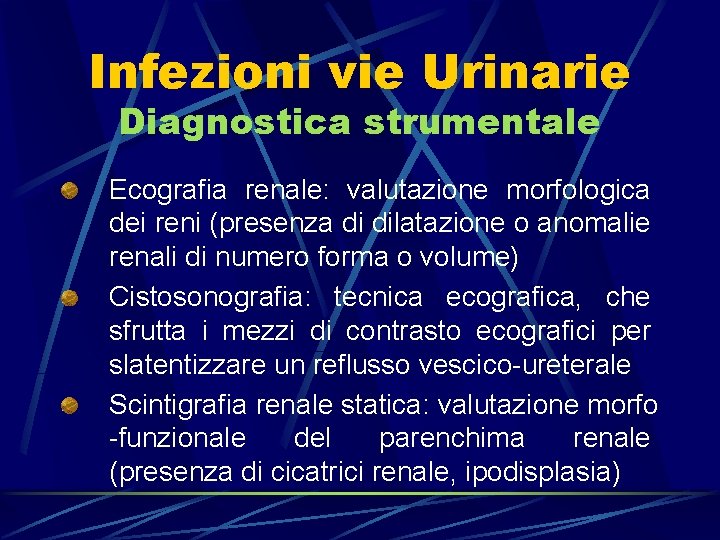 Infezioni vie Urinarie Diagnostica strumentale Ecografia renale: valutazione morfologica dei reni (presenza di dilatazione