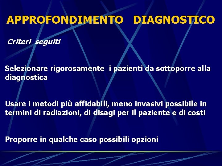 APPROFONDIMENTO DIAGNOSTICO Criteri seguiti Selezionare rigorosamente i pazienti da sottoporre alla diagnostica Usare i