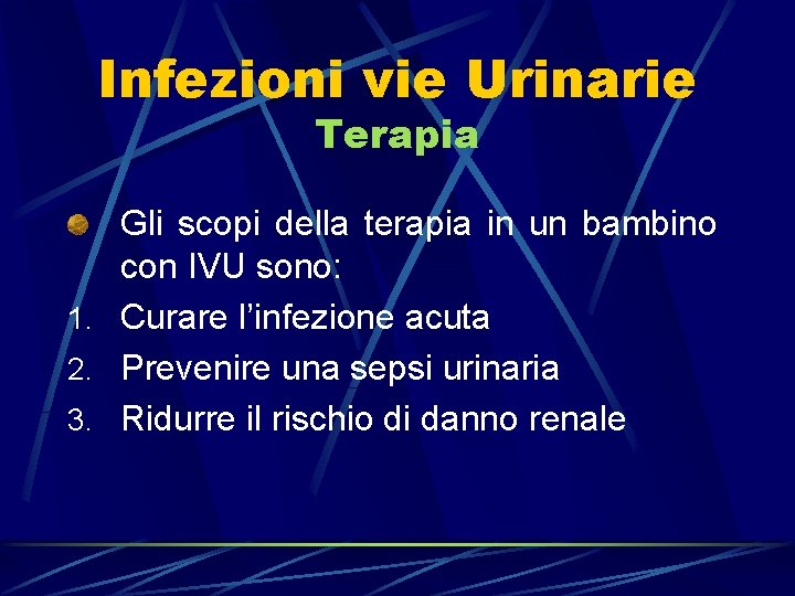 Infezioni vie Urinarie Terapia Gli scopi della terapia in un bambino con IVU sono: