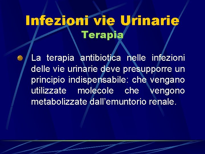 Infezioni vie Urinarie Terapia La terapia antibiotica nelle infezioni delle vie urinarie deve presupporre