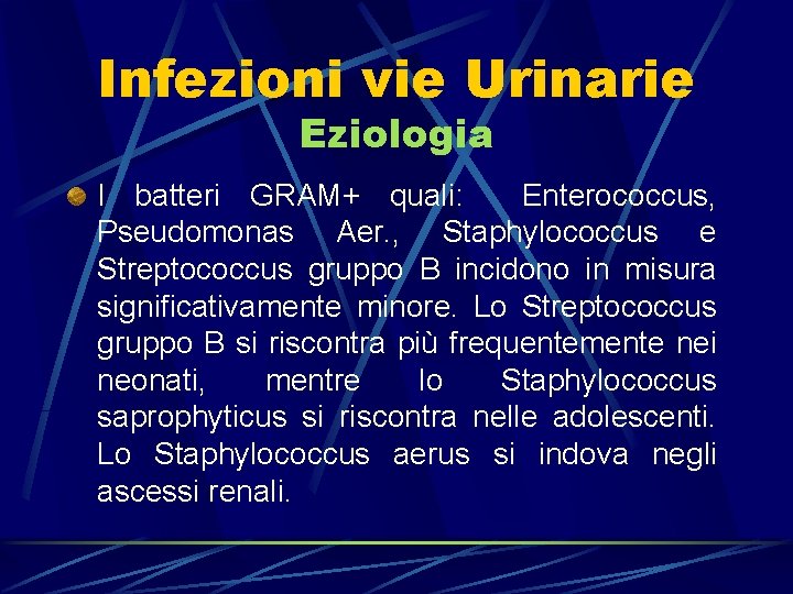 Infezioni vie Urinarie Eziologia I batteri GRAM+ quali: Enterococcus, Pseudomonas Aer. , Staphylococcus e